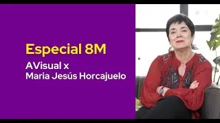 Especial 8M: AVisual x Maria Jesús Horcajuelo