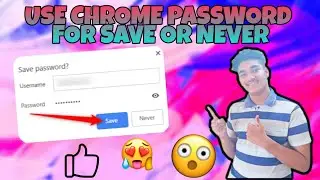 Learn How to Use Chrome Password for Save or Never ?