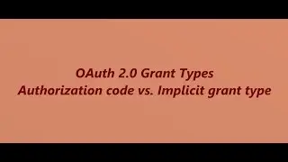 OAuth2.0 Authorization code vs Implicit grant types