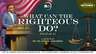 "What Can the Righteous Do?" I Rev. Dr. Howard-John Wesley I September 1, 2024