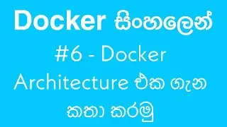 Docker Sinhala Tutorial | Docker in Sinhala #6 -  Docker Architecture