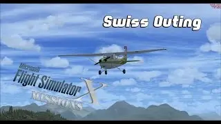 FSX/Flight Simulator X Missions: Swiss Outing - C172SP Skyhawk