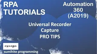RPA tutorial, Universal Recorder Capture PRO TIPS & TRICKS | Automation 360 or A2019