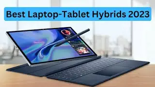 Best Hybrid Laptops 2023 : Top 6 Laptop - Tablet Hybrids to buy in 2023