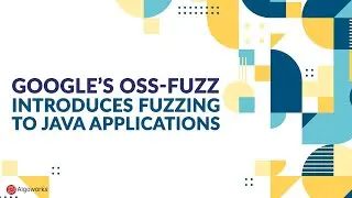 Google’s OSS-Fuzz extends fuzzing to Java Apps | Google Javascript | Algoworks