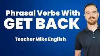 GET BACK (Different Ways to Use it/Phrasal Verbs)