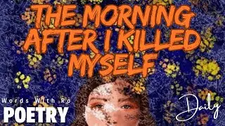 Gratitude, THE MORNING AFTER I KILLED MYSELF By Meggie Royer with alternative narration