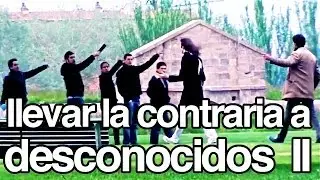 Llevar la Contraria a Desconocidos PARTE II