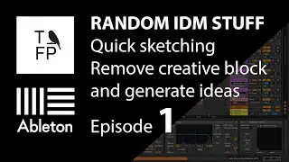 IDM Ableton Practice Ep. 1 - Remove Creative Block & Generate ideas