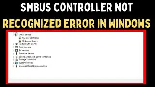 How to Fix SMBus Controller Not Recognized Error in Windows 11