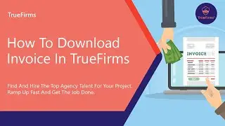 How to download invoice in Truefirms | IT Staff Augmentation Company | May 2023