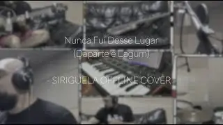 Nunca Fui Desse Lugar - Daparte e Lagum (Siriguela Offline Cover)