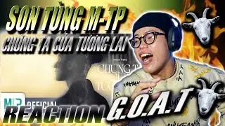 (REACTION) SƠN TÙNG M-TP | CHÚNG TA CỦA TƯƠNG LAI | G.O.A.T Của Việt Nam !!!!