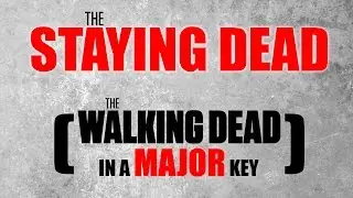 The Staying Dead: The Walking Dead Theme in a Major Key