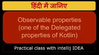Observable properties (one of the Delegated properties of Kotlin)