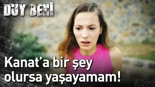 Duy Beni 7. Bölüm - Kanat'a Bir Şey Olursa Yaşayamam!