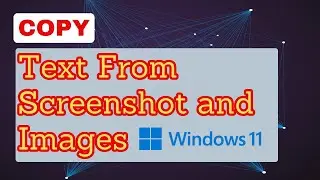 How to Extract Text from Screen Shots on Windows 11 | Extract Text From an Image on Windows 11