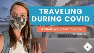Traveling during Covid 19 in 2021 | What to Know & Prepare
