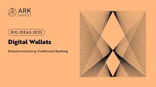 Big Ideas 2023 | Digital Wallets: Disintermediating Traditional Banking