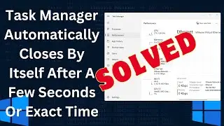 How To Fix Task Manager Automatically Closes By Itself After A Few Seconds Or Exact Time