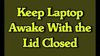 How to Keep a Windows Laptop Awake With the Lid Closed