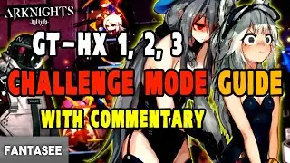 Arknights F2P ALL THREE GT-HX CHALLENGE MODE Clear Guide WITH COMMENTARY (GT-HX-1, GT-HX-2, GT-HX3)