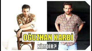 Oğuzhan Karbi Kimdir? Dizileri