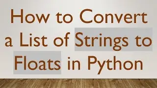 How to Convert a List of Strings to Floats in Python