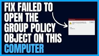 Windows 11 - Fix Failed To Open The Group Policy Object On This Computer