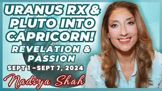 URANUS RX & PLUTO INTO CAPRICORN! REVELATION & PASSION Sept1-7 2024 Astrology Horoscope