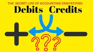 The Secret Life of Accounting: Debit & Credit Demystified