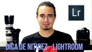 Dicas de Fotografia #4 - Nitidez no Adobe Photoshop Lightroom