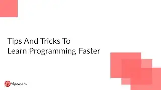 How to Learn Coding Faster | Tips and Tricks To Learn Programming Faster | Algoworks