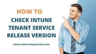 Check Intune Tenant Service Release Version