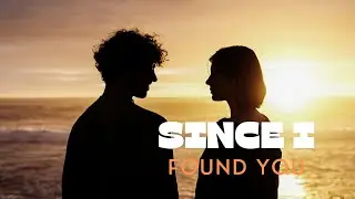 Since I Found You | Love Song | Duet Song | Rap | Romantic Indie Music
