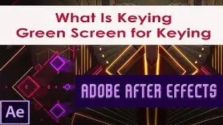 What Is Keying In Adobe After Effects | Green Screen for Keying