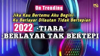 DJ TIARA - BERLAYAR TAK BERTEPI || TIKTOK VIRAL TERBARU 2022