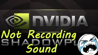 Nvidia Shadowplay Not Recording Sound Help!!!