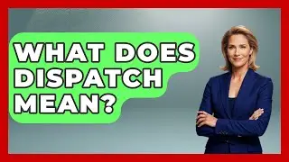 What Does Dispatch Mean? - Germany Made Simple