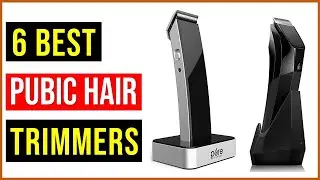 ✅Best Pubic Hair Trimmers 2022 | Top 6 Best Pubic Hair Trimmers | Best Pubic Hair Trimmers - Review