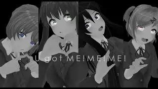 【DDLC MMD】U got ME!ME!ME!