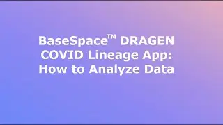 BaseSpace™ DRAGEN COVID Lineage App: How to Analyze Data