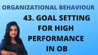 Goal Setting For High Performance - Techniques in OB |L 43||OB|