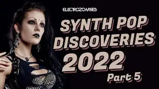 Synth Pop Discoveries 2022 (Part 5) - New Synth Pop songs from 2022