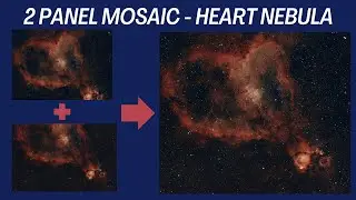 How To Create a 2 Panel Mosaic of The Heart Nebula