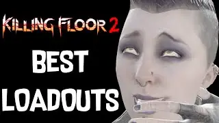 Killing Floor 2 | Best Loadouts For Each Class