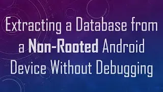 Extracting a Database from a Non-Rooted Android Device Without Debugging