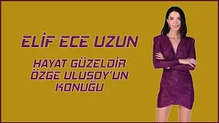 Elif Ece Uzun - Hayat Güzeldir'de Özge Ulusoy'un Konuğu #ElifEceUzun #ÖzgeUlusoy