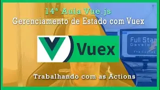 Trabalhando Com As Actions do Vuex
