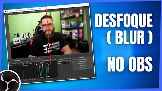 EFEITO DESFOQUE (BLUR) NO OBS - Adicione Desfoque em Qualquer Entrada do OBS - StreamFX Blur